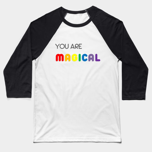 You Are Magical Baseball T-Shirt by inotyler